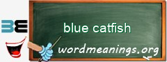 WordMeaning blackboard for blue catfish